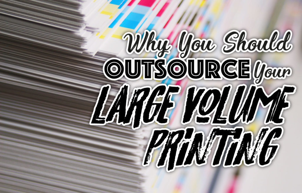 Why you should outsource large volume printing?